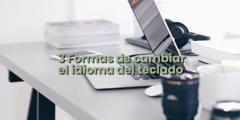¿Como cambiar idioma del teclado Windows 10? 3 formas de cambiar el idioma del teclado soluciones efectiva