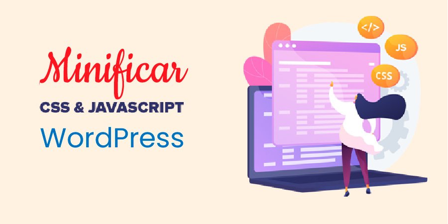 Cómo Minificar Archivos CSS/JavaScript en WordPress