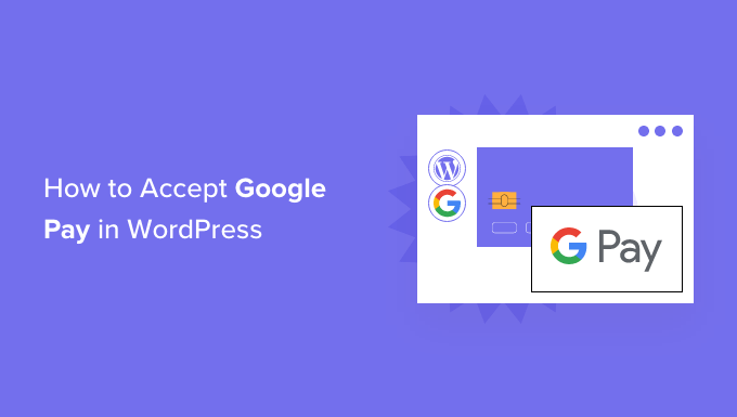 Cómo aceptar Google Pay en WordPress (la manera fácil)