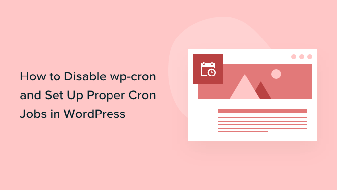 Cómo deshabilitar wp-cron en WordPress y establecer tareas Cron adecuadas