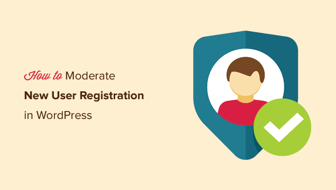 Cómo moderar los registros de nuevos usuarios en WordPress