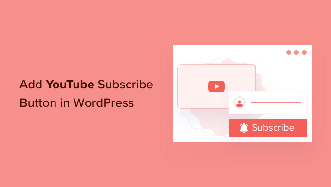 Cómo agregar el botón de suscripción de YouTube en WordPress