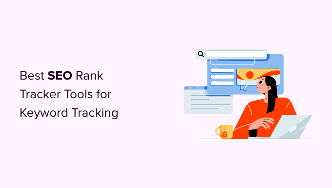 Las 6 mejores herramientas de seguimiento de palabras clave de SEO Rank Tracker (comparadas)