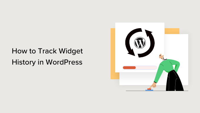Cómo rastrear el historial de widgets de WordPress (método fácil)