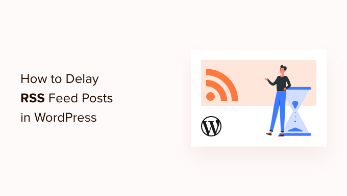 Cómo retrasar la visualización de publicaciones en el feed RSS de WordPress