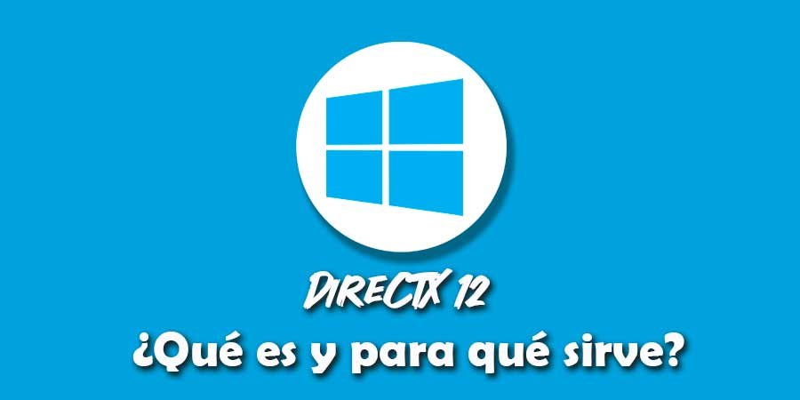 Sistema Operativo Windows: La Evolución, Historia y Relevancia en la Computación directX 12 que es y para que sirve